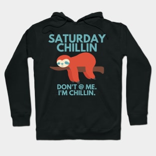 saturday chillin don't at me i'm chillin sloth Hoodie